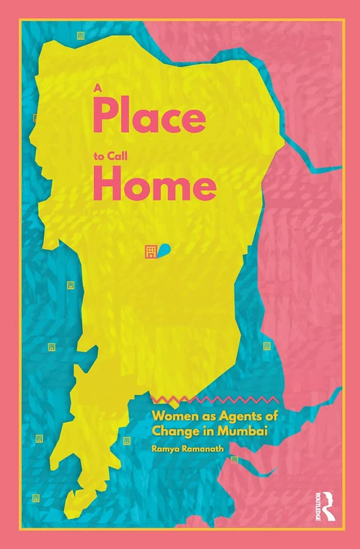 Routledge A Place to Call Home - Women in Mumbai Urban Politics