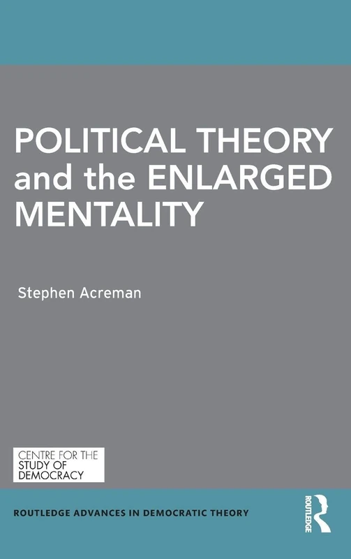 Political Theory and the Enlarged Mentality (Routledge Advances in Democratic Theory)