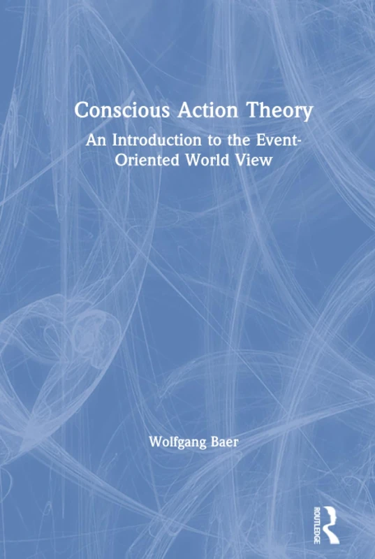 Routledge - Conscious Action Theory: Event-Oriented World View