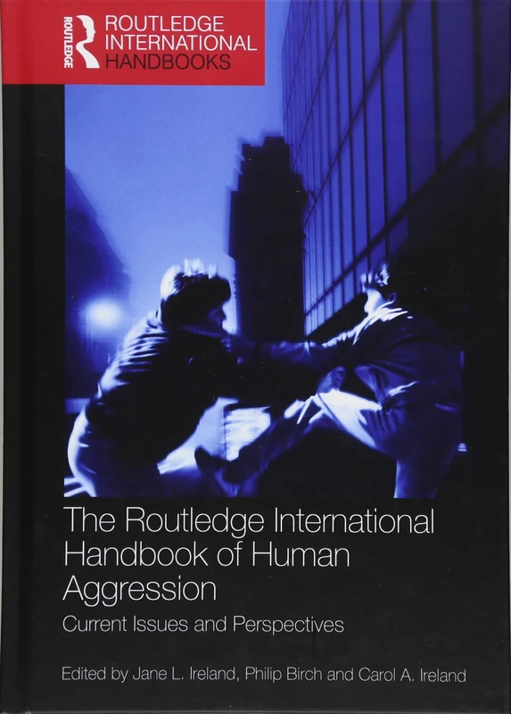 The Routledge International Handbook of Human Aggression: Current Issues and Perspectives