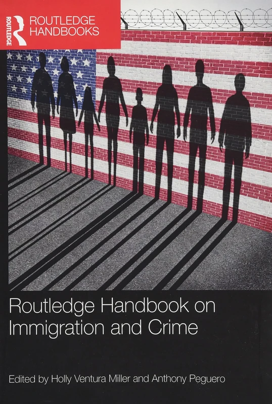 Routledge Handbook on Immigration and Crime (Routledge International Handbooks)