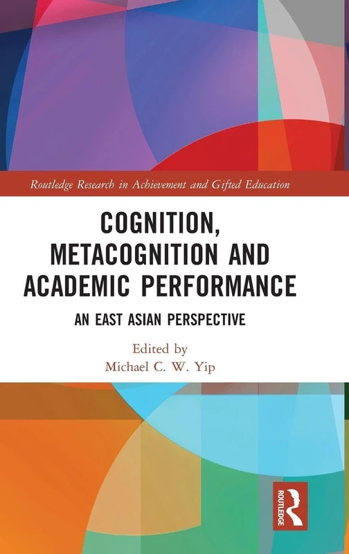 Cognition, Metacognition and Academic Performance: An East Asian Perspective (Routledge Research in Achievement and Gifted Education)
