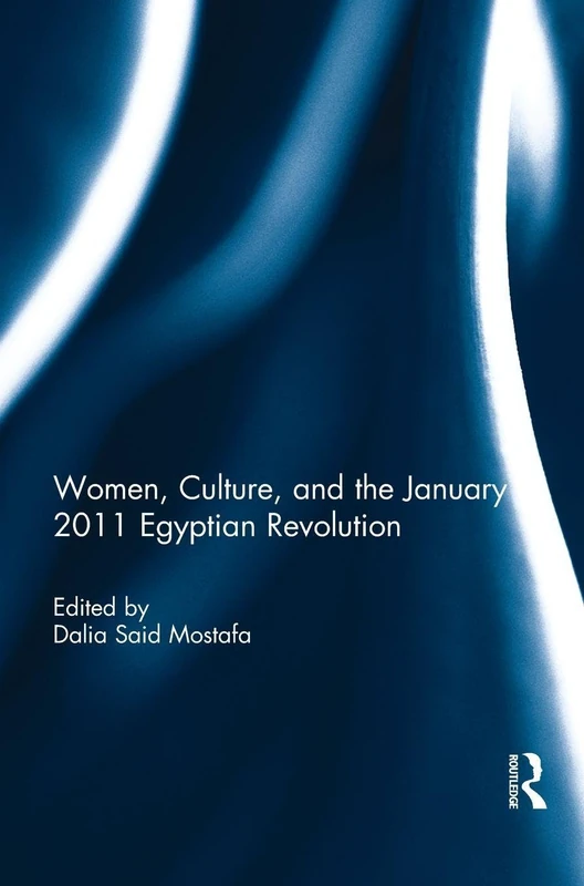 Routledge - Women, Culture, and the January 2011 Egyptian Revolution
