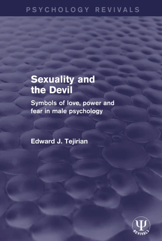 Sexuality and the Devil: Symbols of Love, Power and Fear in Male Psychology (Psychology Revivals)