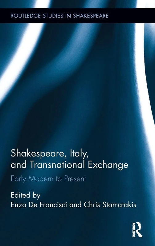Shakespeare, Italy, and Transnational Exchange: Early Modern to Present (Routledge Studies in Shakespeare)