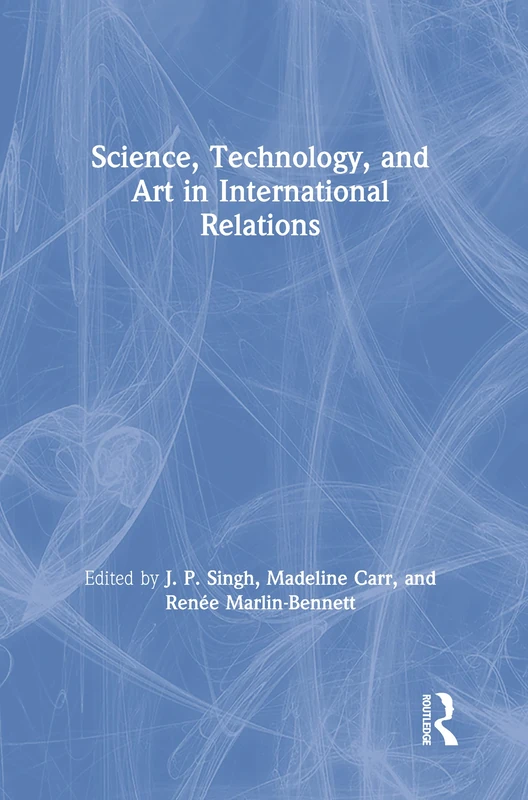 Routledge - Science, Technology, and Art in International Relations