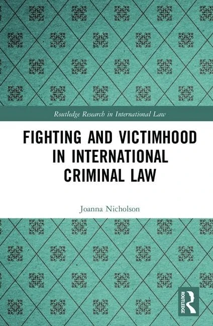 Fighting and Victimhood in International Criminal Law (Routledge Research in International Law)