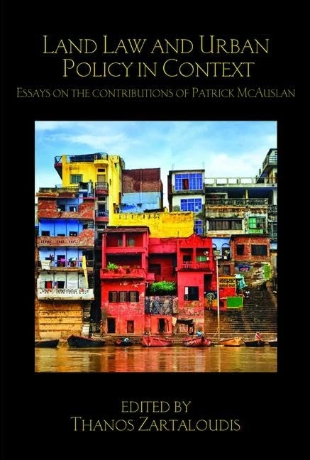 Land Law and Urban Policy in Context: Essays on the Contributions of Patrick McAuslan (Birkbeck Law Press)