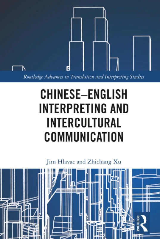 Chinese–English Interpreting and Intercultural Communication: Concepts and Perspectives (Routledge Advances in Translation and Interpreting Studies)
