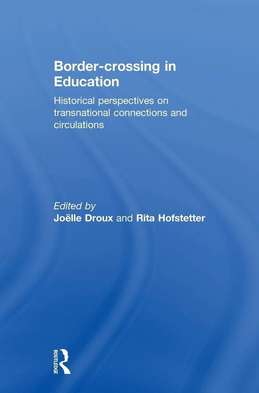 Border-crossing in Education: Historical perspectives on transnational connections and circulations