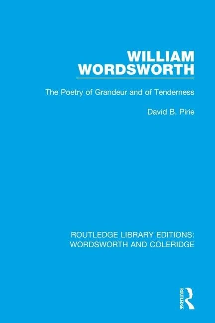 William Wordsworth: The Poetry of Grandeur and of Tenderness: 8 (RLE: Wordsworth and Coleridge)