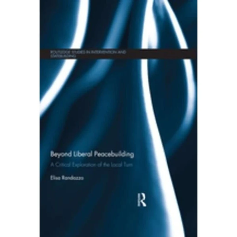 Routledge Beyond Liberal Peacebuilding - Critical Study Book