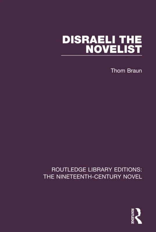 Disraeli the Novelist (Routledge Library Editions: The Nineteenth-Century Novel)