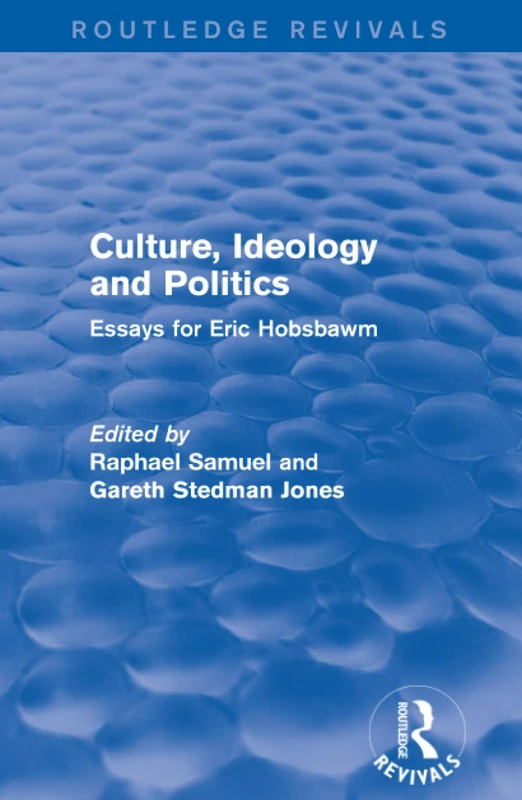 Culture, Ideology and Politics (Routledge Revivals): Essays for Eric Hobsbawm