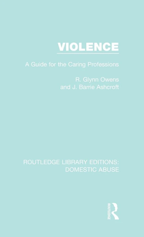 Violence: A Guide for the Caring Professions: 6 (Routledge Library Editions: Domestic Abuse)