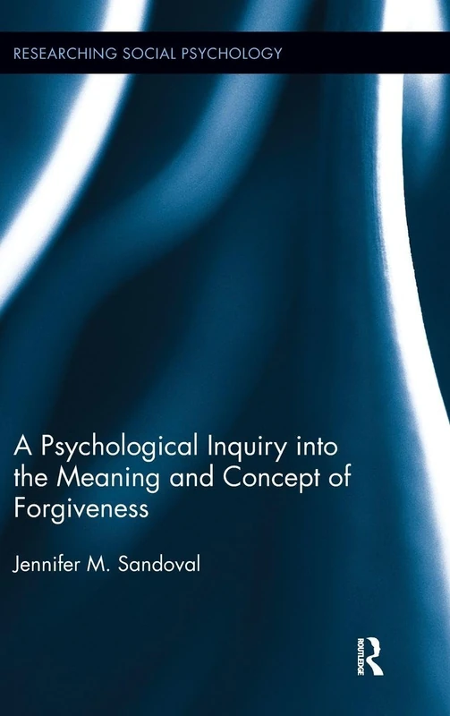A Psychological Inquiry into the Meaning and Concept of Forgiveness (Researching Social Psychology)