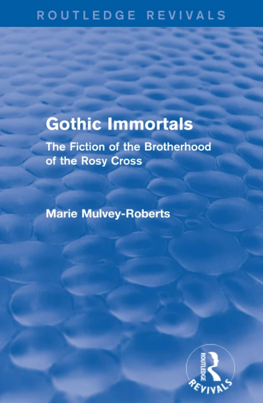 Routledge Gothic Immortals: The Fiction of the Rosy Cross