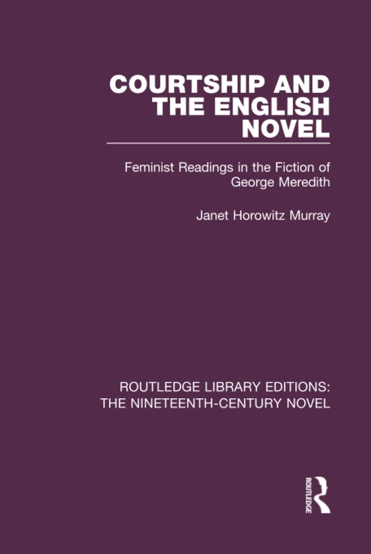 Courtship and the English Novel: Feminist Readings in the Fiction of George Meredith (Routledge Library Editions: The Nineteenth-Century Novel) - Image 1
