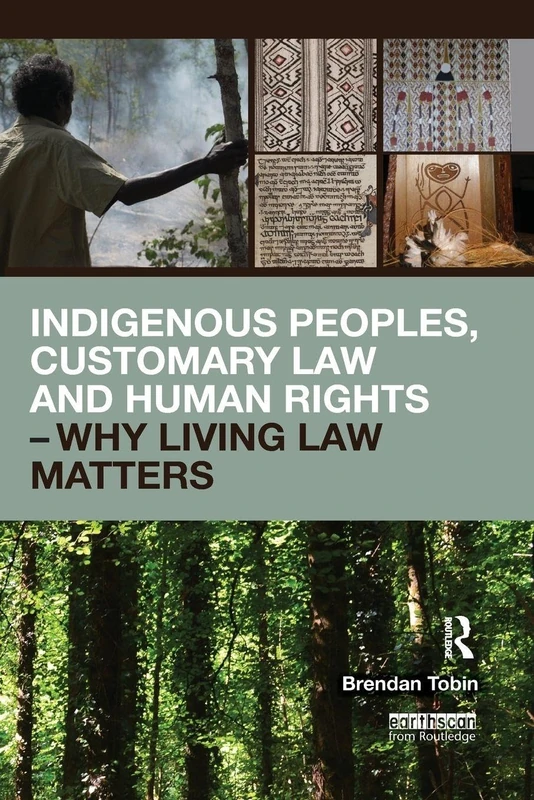 Indigenous Peoples, Customary Law and Human Rights – Why Living Law Matters (Routledge Studies in Law and Sustainable Development)