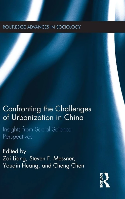 Confronting the Challenges of Urbanization in China: Insights from Social Science Perspectives (Routledge Advances in Sociology)