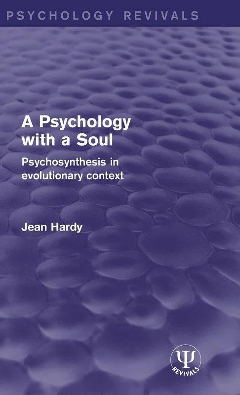 A Psychology with a Soul: Psychosynthesis in Evolutionary Context (Psychology Revivals)