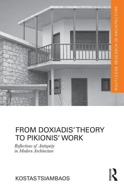 From Doxiadis' Theory to Pikionis' Work: Reflections of Antiquity in Modern Architecture (Routledge Research in Architecture)
