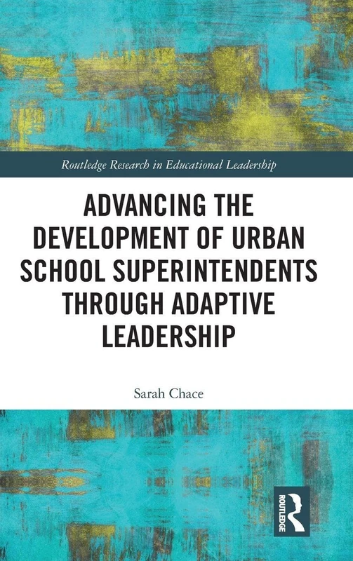 Advancing the Development of Urban School Superintendents through Adaptive Leadership (Routledge Research in Educational Leadership) - Image 1
