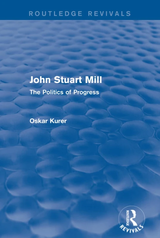 John Stuart Mill (Routledge Revivals): The Politics of Progress - Image 1