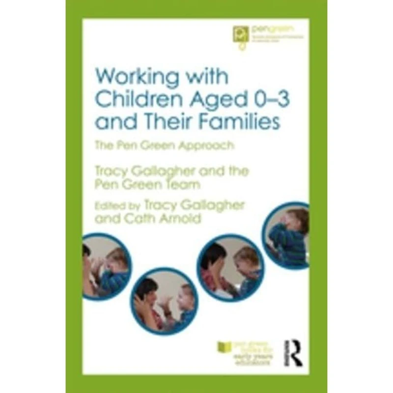Working with Children Aged 0-3 and Their Families: The Pen Green Approach (Pen Green Books for Early Years Educators)