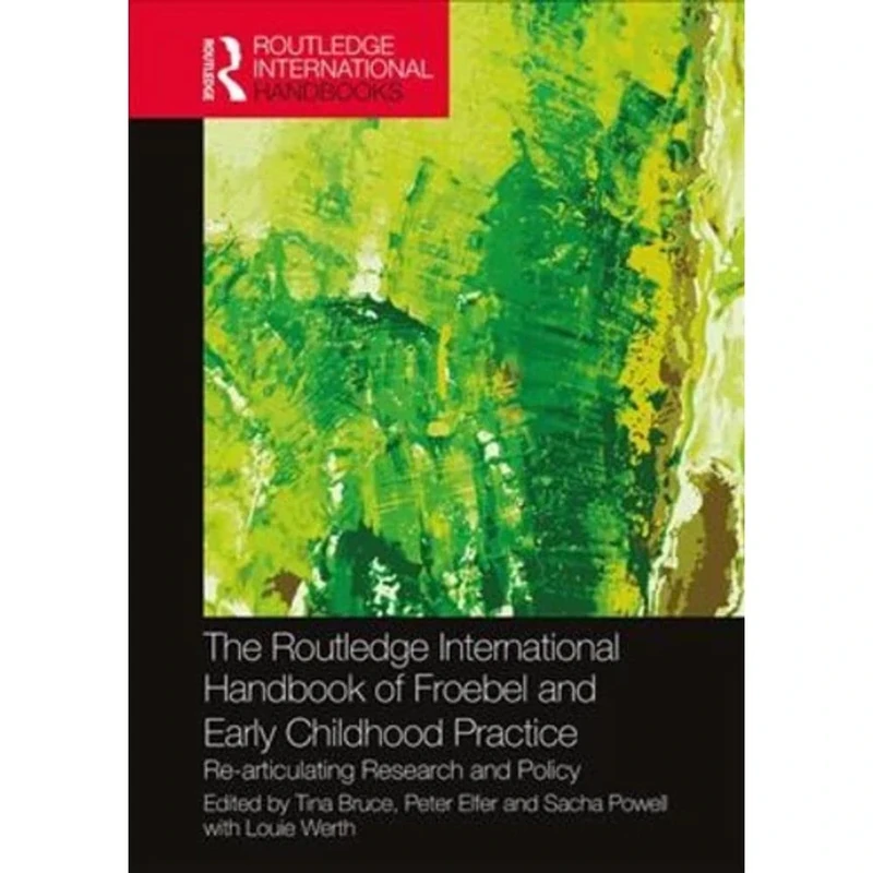 The Routledge International Handbook of Froebel and Early Childhood Practice: Re-articulating Research and Policy (Routledge International Handbooks of Education)