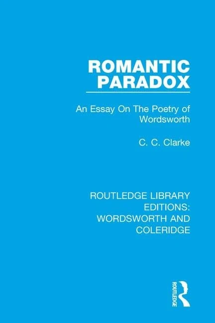 Romantic Paradox: An Essay on the Poetry of Wordsworth: 2 (RLE: Wordsworth and Coleridge)