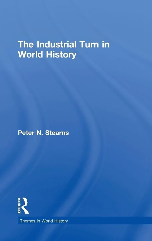 The Industrial Turn in World History (Themes in World History)