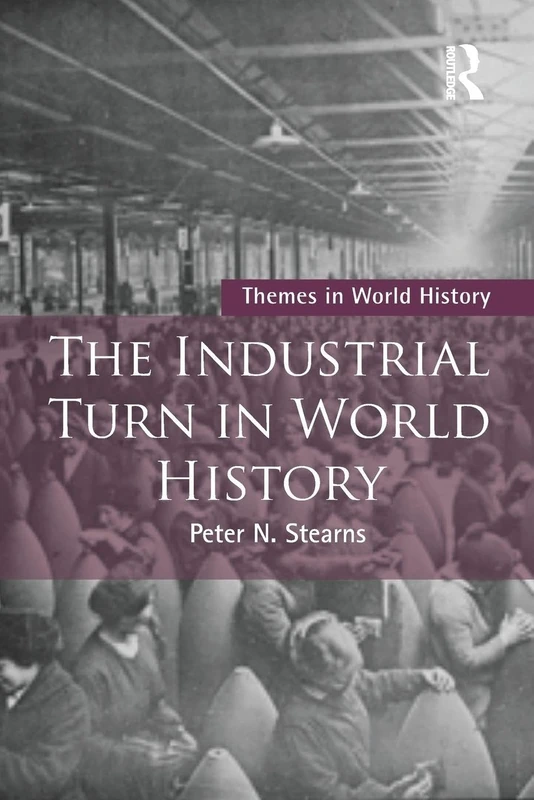 The Industrial Turn in World History (Themes in World History)