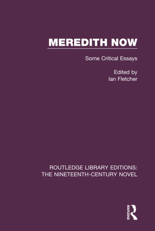 Meredith Now: Some Critical Essays (Routledge Library Editions: The Nineteenth-Century Novel)