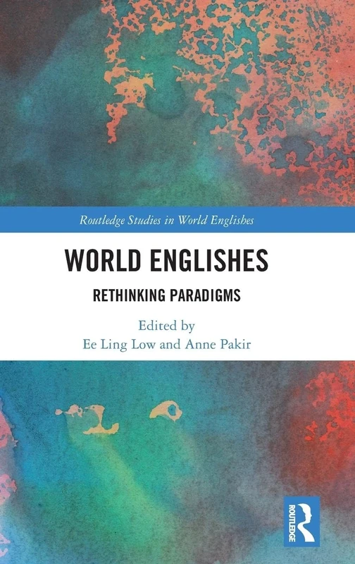 World Englishes: Rethinking Paradigms (Routledge Studies in World Englishes)