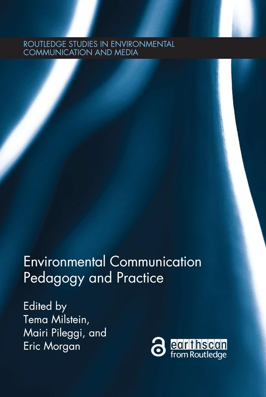 Environmental Communication Pedagogy and Practice (Routledge Studies in Environmental Communication and Media)