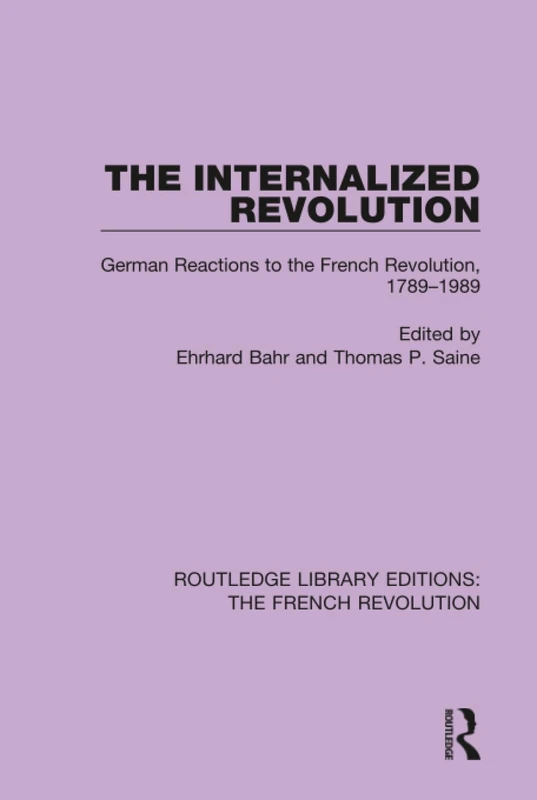 The Internalized Revolution: German Reactions to the French Revolution, 1789–1989 (Routledge Library Editions: The French Revolution)