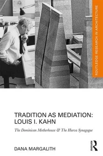 Routledge Louis I. Kahn: Tradition as Mediation Book