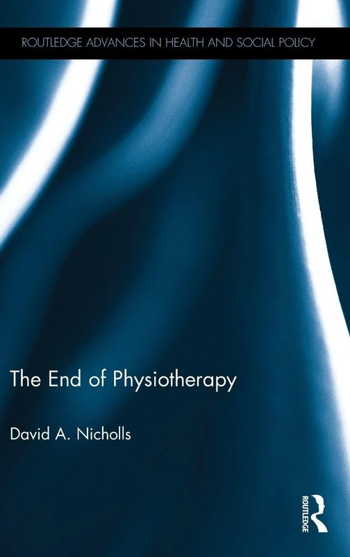 Routledge - The End of Physiotherapy - Health and Social Policy