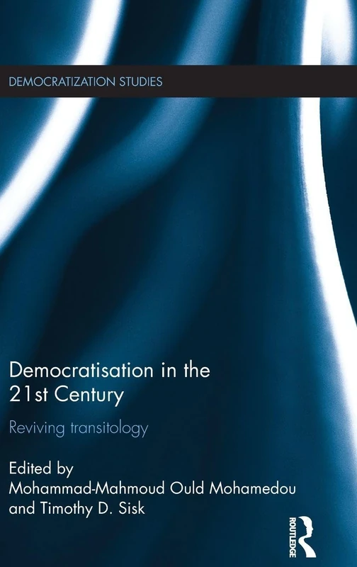 Democratisation in the 21st Century: Reviving Transitology (Democratization and Autocratization Studies)