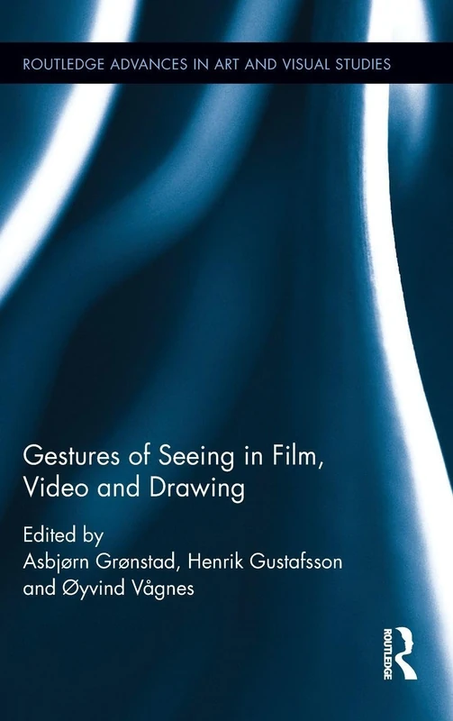 Gestures of Seeing in Film, Video and Drawing (Routledge Advances in Art and Visual Studies)