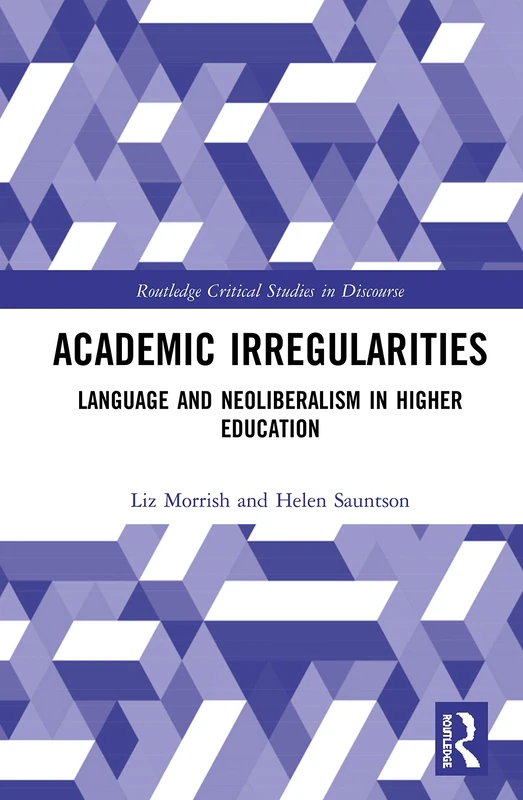 Academic Irregularities: Language and Neoliberalism in Higher Education (Routledge Critical Studies in Discourse)