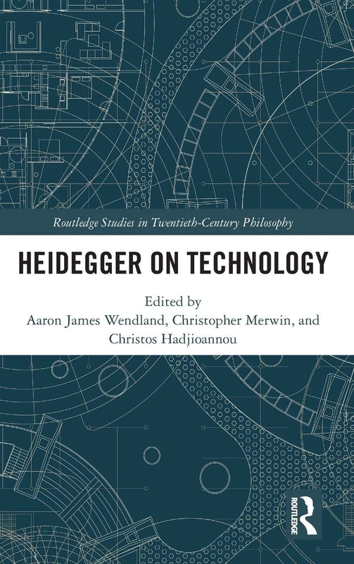 Heidegger on Technology (Routledge Studies in Twentieth-Century Philosophy)