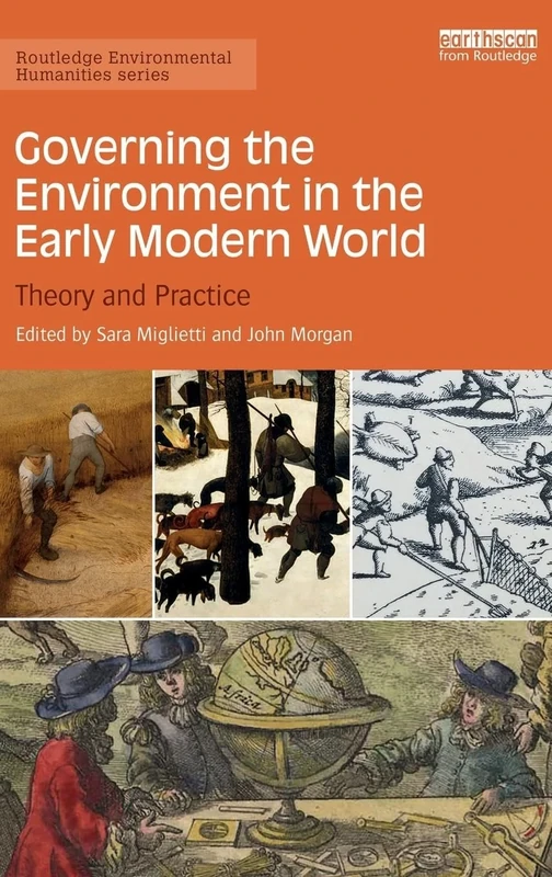 Governing the Environment in the Early Modern World: Theory and Practice (Routledge Environmental Humanities)