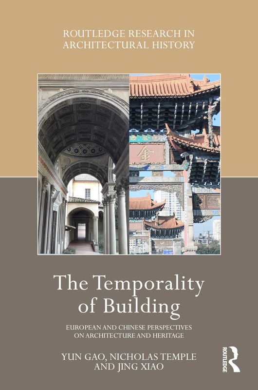 The Temporality of Building: European and Chinese Perspectives on Architecture and Heritage (Routledge Research in Architectural History)