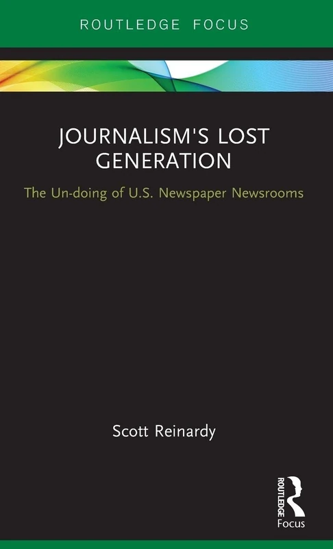 Journalism’s Lost Generation: The Un-doing of U.S. Newspaper Newsrooms