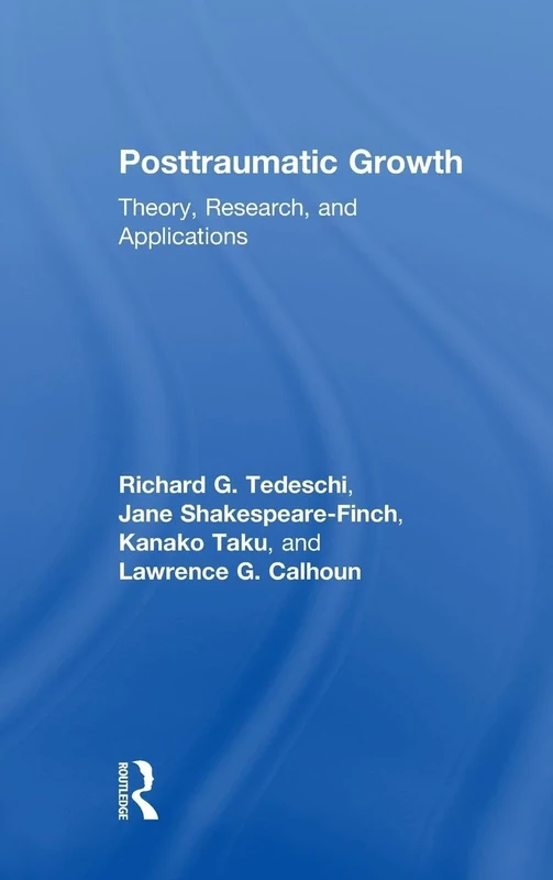 Posttraumatic Growth: Theory, Research, and Applications (The Routledge Series in Posttraumatic Growth)