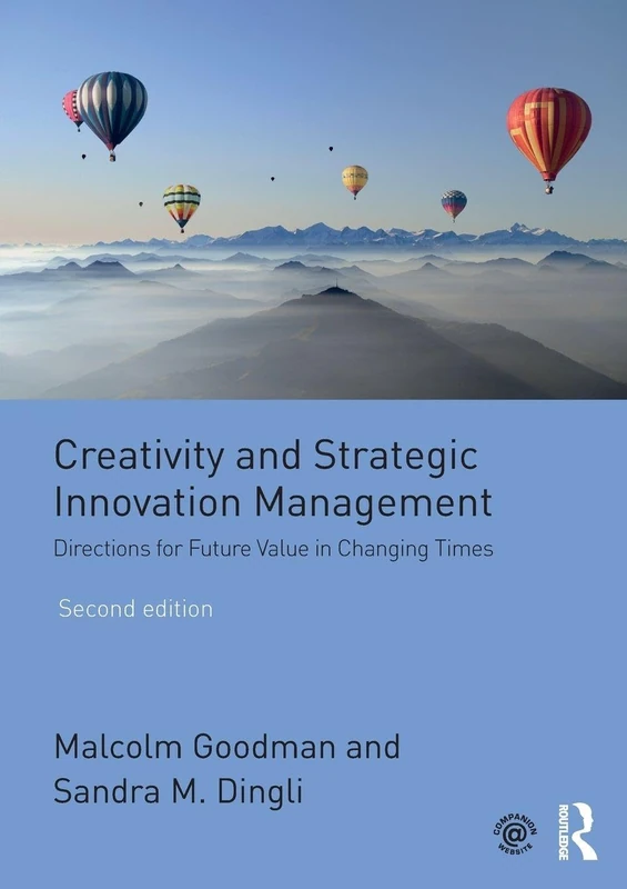 Creativity and Strategic Innovation Management: Directions for Future Value in Changing Times