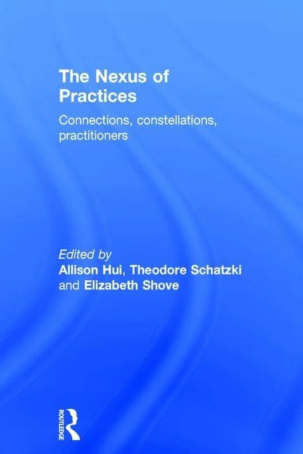 The Nexus of Practices: Connections, constellations, practitioners
