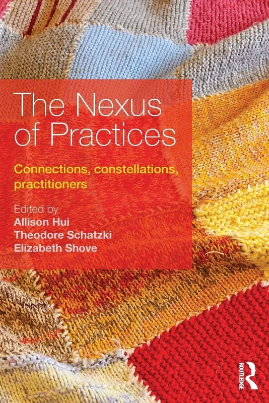 The Nexus of Practices: Connections, constellations and practitioners